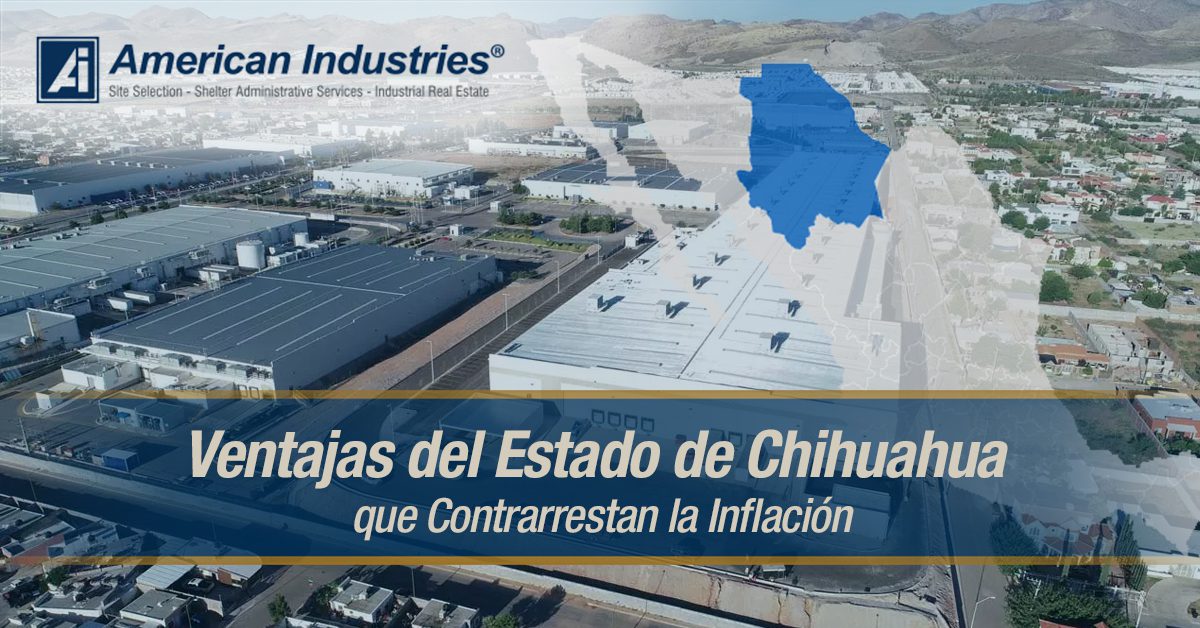 Ventajas del Estado de Chihuahua que contrarrestan la inflación